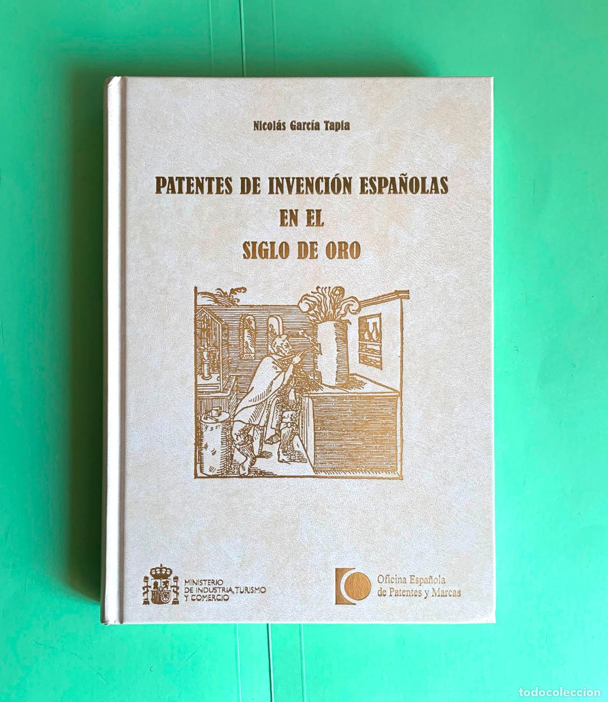 Libros: Patentes de invenci&oacute;n espa&ntilde;olas en el Siglo de Oro (Nicol&aacute;s Garc&iacute;a; Madrid, 2008). Original.