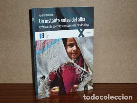 Libros: UN INSTANTE ANTES DEL ALBA - Cr&oacute;nicas de guerra y de esperanza desde Alepo - Alsabagh, Ibrahim