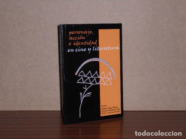 Libros: PERSONAJE, ACCI&Oacute;N E IDENTIDAD EN CINE Y LITERATURA - VV. AA. - Editores: Marta Frago, Antonio Mart&iacute;n