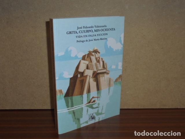 B&uuml;cher: GRITA, CUERPO, MIS OCHENTA - Vida en falsa ficci&oacute;n - Valenzuela, Jos&eacute; Eduardo - Pr&oacute;logo de Jos&eacute; Mar&iacute;