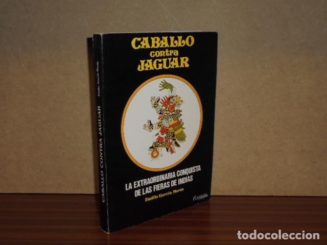 books: CABALLO CONTRA JAGUAR - La extraordinaria conquista de las fieras de Indias - Garc&iacute;a-Mer&aacute;s, Emilio
