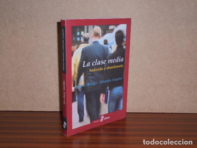 B&uuml;cher: LA CLASE MEDIA - Seducida y abandonada - Minujin, Alberto - Eduardo Anguita