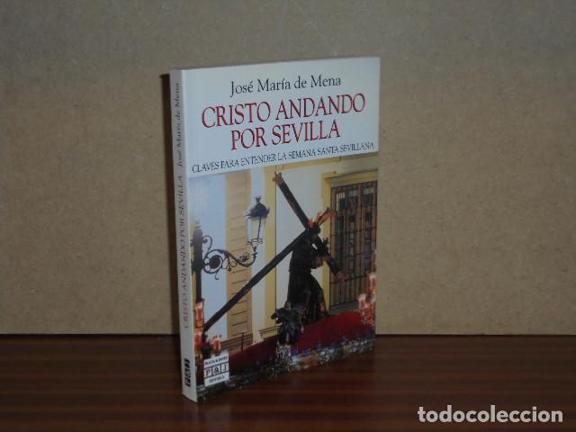 Libros: CRISTO ANDANDO POR SEVILLA - Claves para entender la semana santa sevillana - Mena, Jos&eacute; Mar&iacute;a de