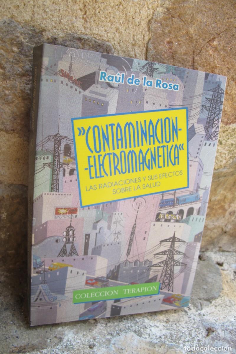 Libros: CONTAMINACION ELECTROMAGNETICA. RAUL DE LA ROSA. LAS RADIACIONES Y SUS EFECTOS SOBRE LA SALUD