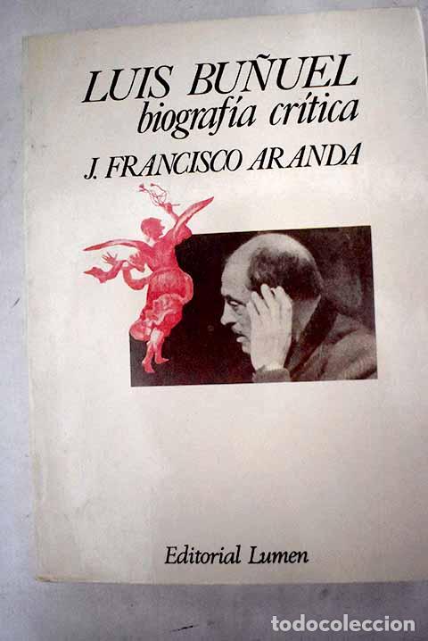 Libri di seconda mano: Luis Bu&ntilde;uel: biograf&iacute;a cr&iacute;tica.- Aranda, J. Francisco