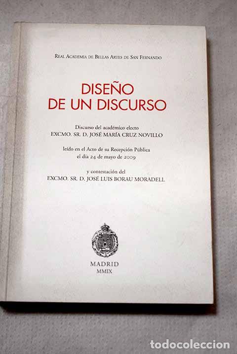 Libros: Dise&ntilde;o de un discurso: discurso del acad&eacute;mico electo Excmo. Sr. D. Jos&eacute; Mar&iacute;a Cruz Novillo