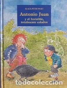 B&uuml;cher: ANTONIO JUAN y el INVISIBLE TOTALMENTE COLADOS - KLAUS-PETER WOLF - Sin Especificar