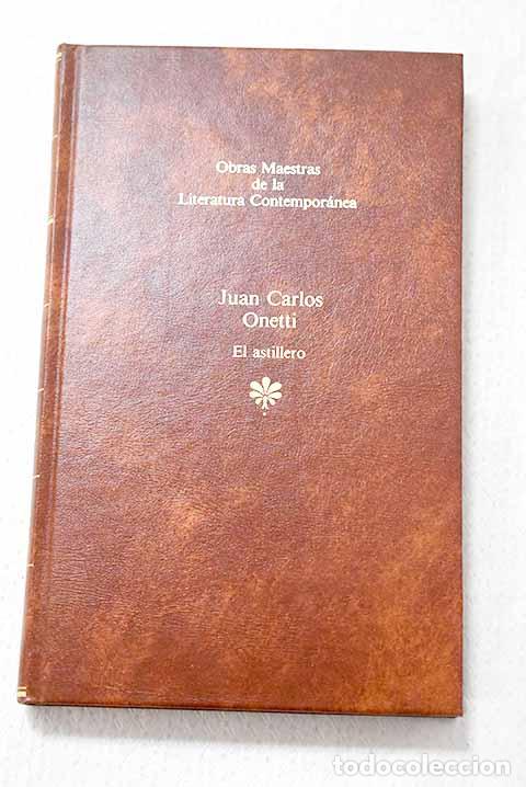 Libros: El astillero: Onetti, Juan Carlos.- Onetti, Juan Carlos