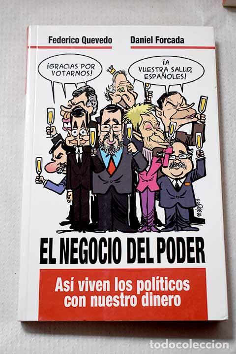 books: El negocio del poder: as&iacute; viven los pol&iacute;ticos con nuestro dinero.- Quevedo, Federico