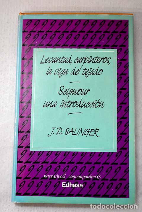 Libros: Levantad, carpinteros, la viga del tejado ; Seymour, una introducci&oacute;n.- Salinger, J. D.
