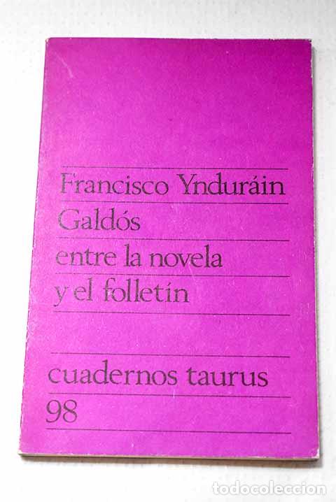 Libros: Gald&oacute;s entre la novela y el follet&iacute;n.- Yndurain, Francisco
