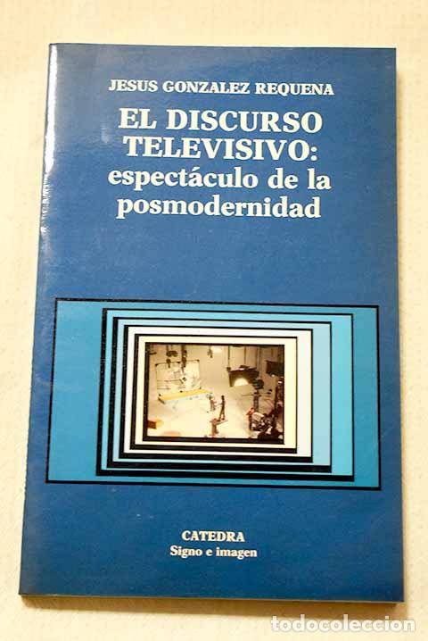 Libros: El discurso televisivo: espect&aacute;culo de la posmodernidad.- Gonz&aacute;lez Requena, Jes&uacute;s