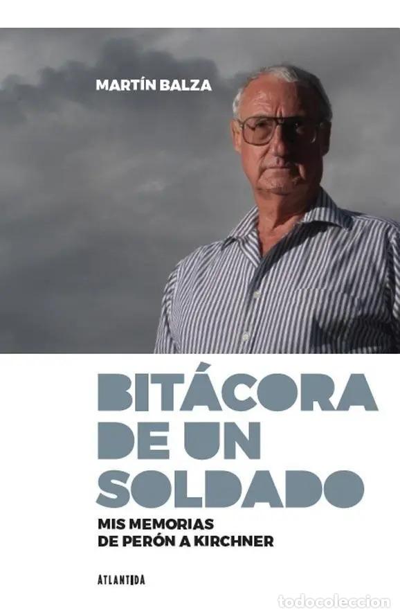 Libros: Bit&aacute;cora De Un Soldado Mis Memorias De Per&oacute;n A Kirchner - Mart&iacute;n Antonio Balza