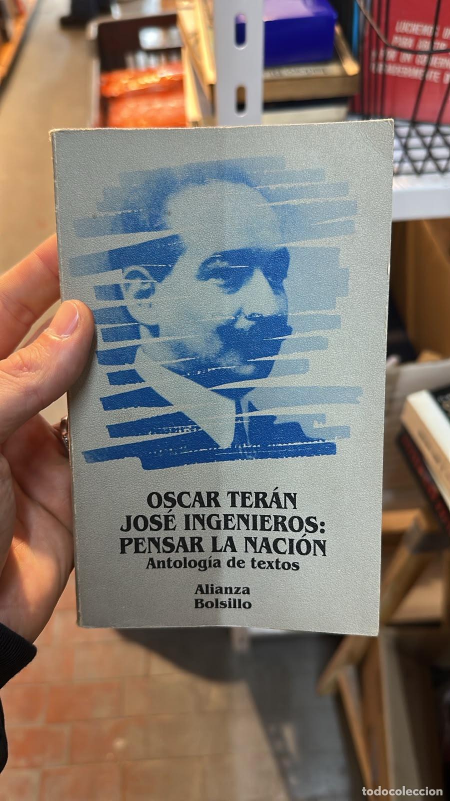 Libros: Jos&eacute; Ingenieros: Pensar La Naci&oacute;n - Oscar Ter&aacute;n