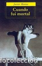 books: Cuando Fui Mortal / When I Was Mortal (punto De Lectura, 4) - Marias, Javier