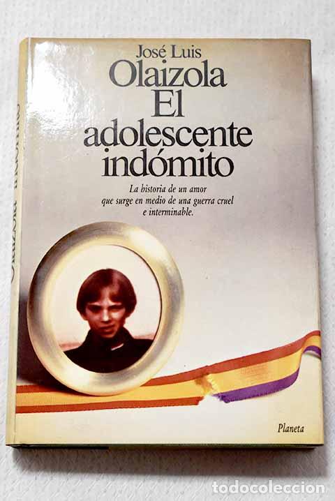 Libros: El adolescente ind&oacute;mito.- Olaizola, Jos&eacute; Luis