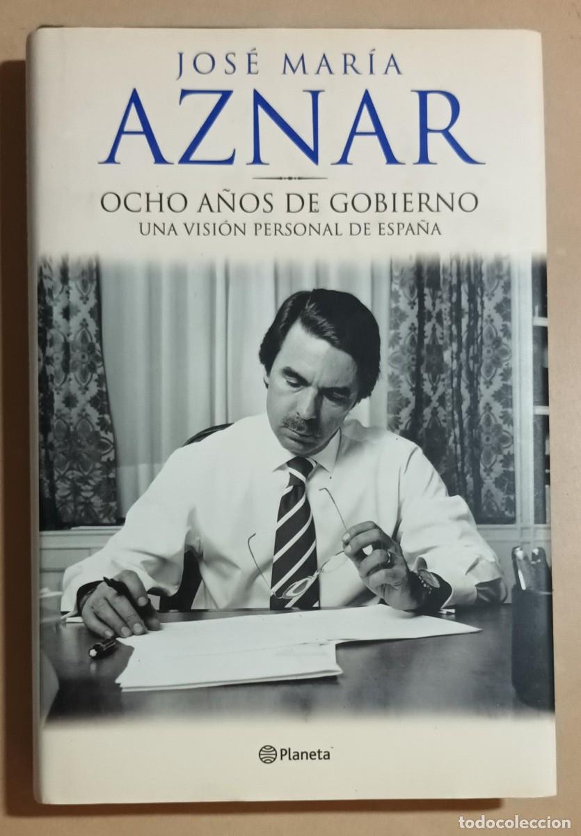 Libros: OCHO A&Ntilde;OS DE GOBIERNO, UNA VISI&Oacute;N PERSONAL DE ESPA&Ntilde;A - JOS&Eacute; MAR&Iacute;A AZNAR - PLANETA - 2004