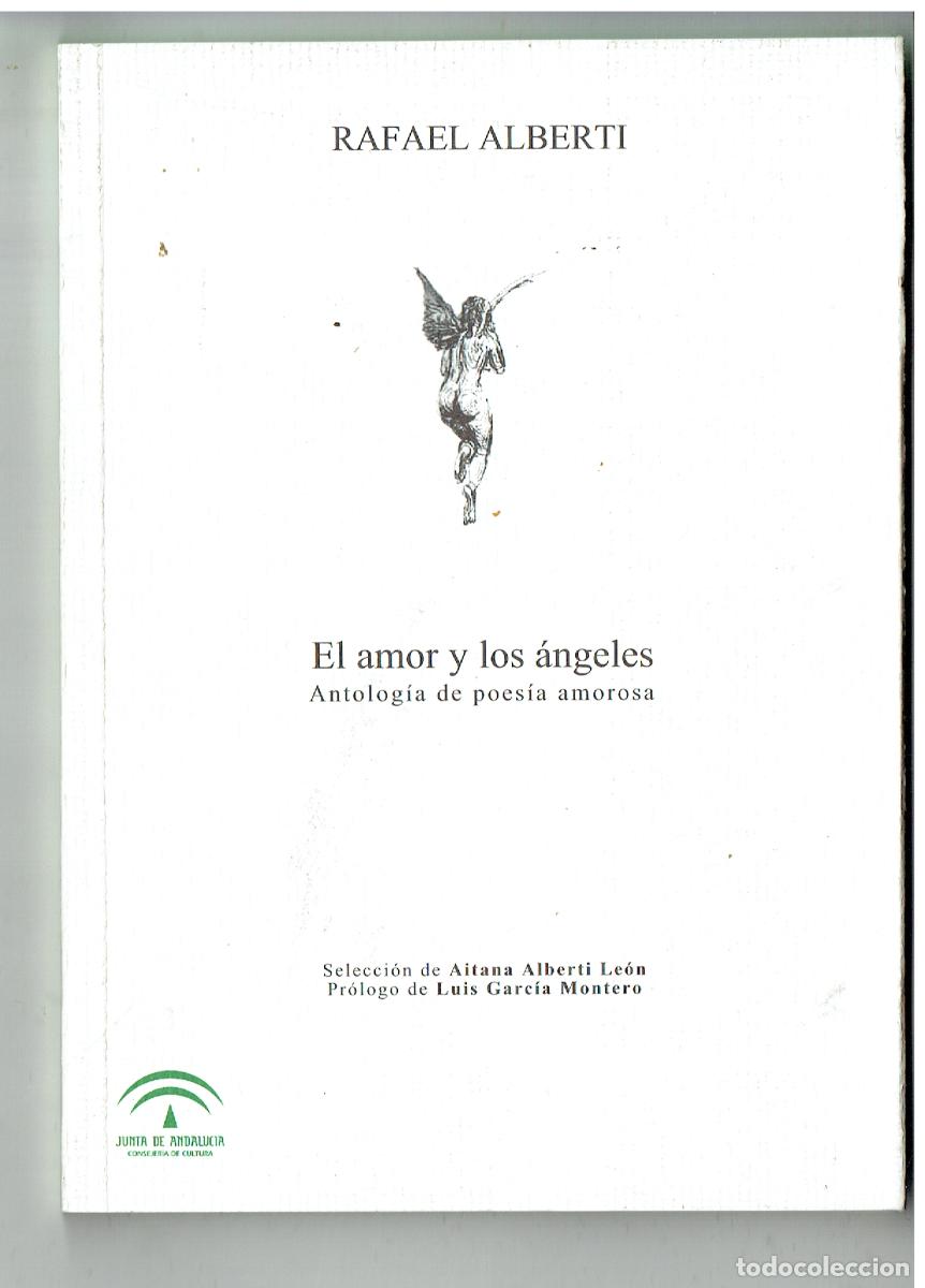Libros: RAFAEL ALBERTI. EL AMOR Y LOS &Aacute;NGELES. ANTOLOG&Iacute;A DE POES&Iacute;A AMOROSA. JUNTA DE ANDALUCIA. 2003(ST/PR5)