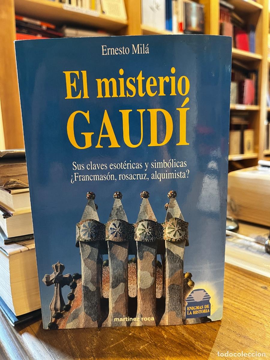 books: El misterio Gaud&iacute;. Sus claves esot&eacute;ricas y simb&oacute;licas. &iquest;Francmas&oacute;n, rosacruz, alquimista? - Ernesto