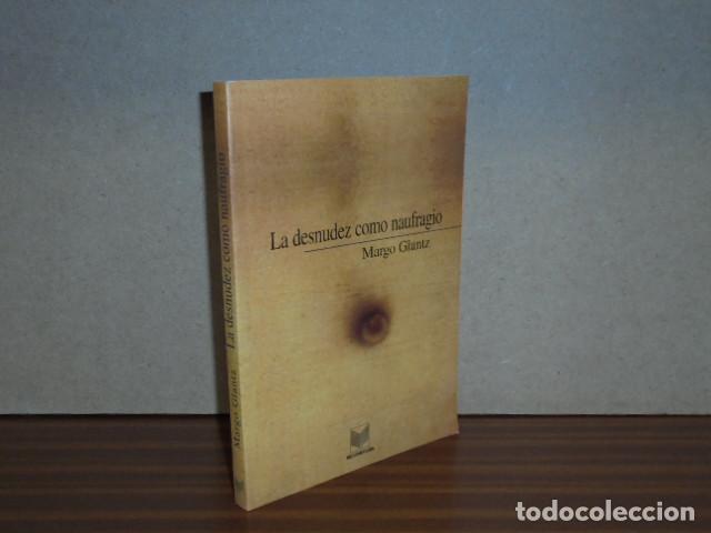 B&uuml;cher: La desnudez como naufragio. Borrones y borradores. - Glantz, Margo