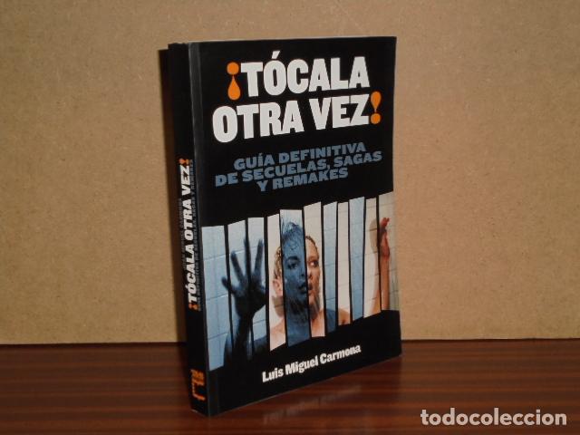 Libros: &iexcl;T&Oacute;CALA OTRA VEZ! - Gu&iacute;a definitiva de secuelas, sagas y remakes - Carmona, Luis Miguel
