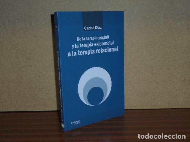 Libros: DE LA TERAPIA GESTALT Y LA TERAPIA EXISTENCIAL A LA TERAPIA RELACIONAL - D&iacute;az, Carlos