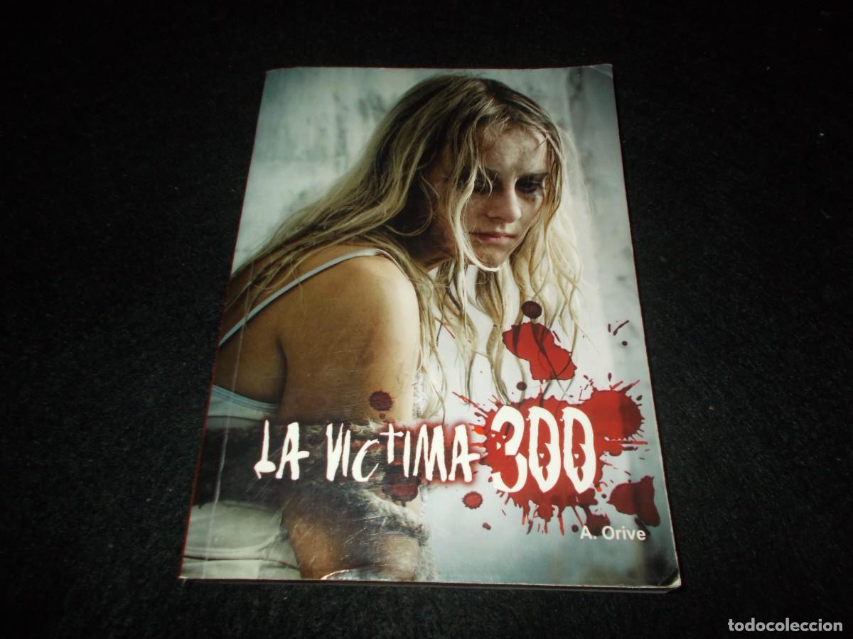 B&uuml;cher: LA VICTIMA 300, A. Orive. Murcia 2010. Libro Dedicado y Firmado por Autor. Novela. Ver y Leer