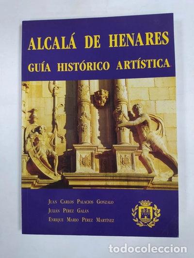 Libros: Alcal&aacute; de Henares. Gu&iacute;a Hist&oacute;rico Art&iacute;stica- 9788487914201