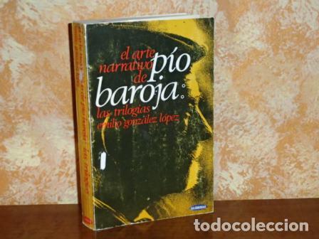 Libri di seconda mano: EL ARTE NARRATIVO DE P&Iacute;O BAROJA: Las trilog&iacute;as - Gonz&aacute;lez L&oacute;pez, Emilio