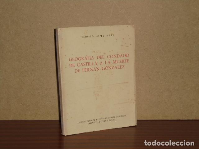 Libros: GEOGRAF&Iacute;A DEL CONDADO DE CASTILLA A LA MUERTE DE FERN&Aacute;N GONZ&Aacute;LEZ - L&oacute;pez Mata, Te&oacute;filo