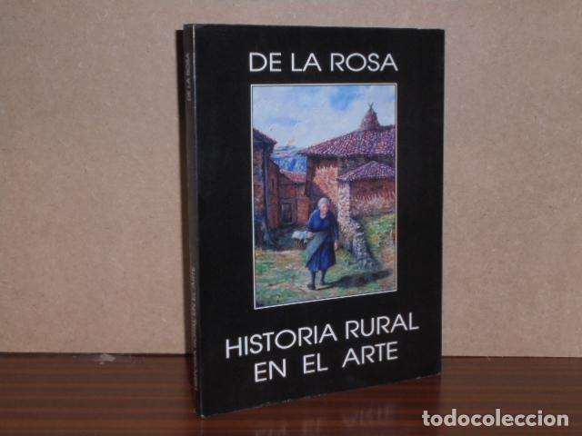 books: DE LA ROSA - HISTORIA RURAL EN EL ARTE - VV. AA. - Rafael de la Rosa - Miguel Moreno y Moreno