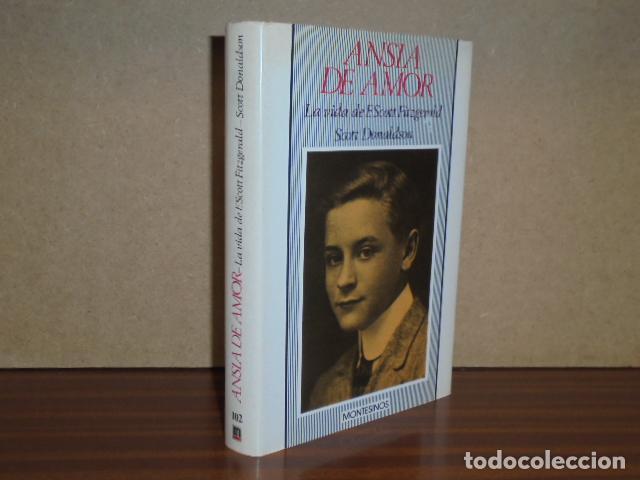 Libros: ANSIA DE AMOR - La vida de F. Scott Fitzgerald - Donaldson, Scott