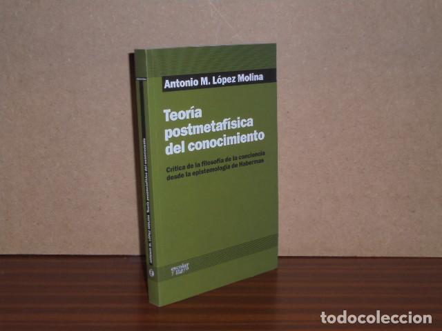 Libros: TEOR&Iacute;A POSTMETAF&Iacute;SICA DEL CONOCIMIENTO - L&oacute;pez Molina, Antonio M.