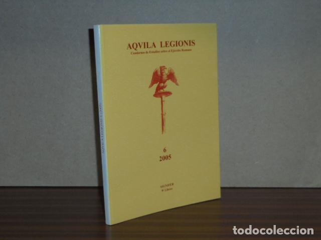Libros: AQUILA LEGIONIS - 6 - 2005 - Cuadernos de Estudios sobre el Ej&eacute;rcito Romano - VV. AA.