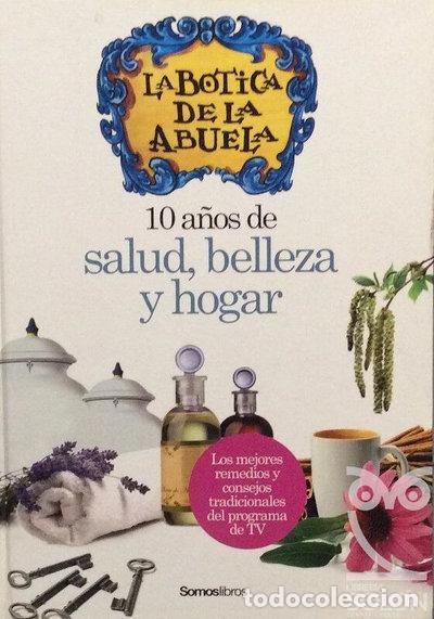 Libros: La botica de la abuela: 10 a&ntilde;os de salud, belleza y hogar- 9788493695859