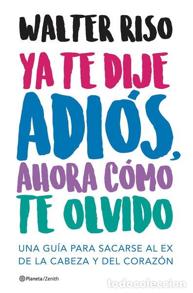 Livres: Ya te dije adi&oacute;s, ahora c&oacute;mo te olvido- 9788408166511