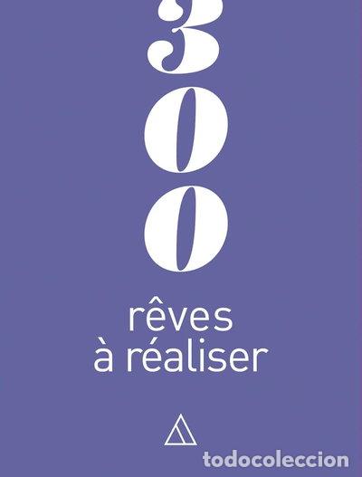 Livres: 300 r&ecirc;ves &agrave; r&eacute;aliser- 9782379640896