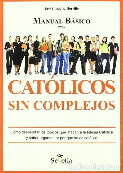 Libros: Manual b&aacute;sico para cat&oacute;licos sin complejos- 9788496899346