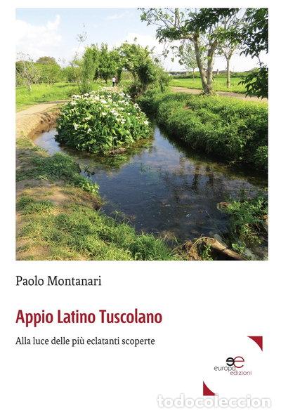 Libros: Appio Latino Tuscolano. Alla luce delle pi&ugrave; eclatanti scoperte- 9788893843881