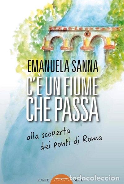 Libros: C'&egrave; un fiume che passa. Alla scoperta dei ponti di Roma- 9788899290979