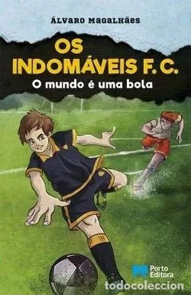 Libros: Os Indom&aacute;veis F. C. - O mundo &eacute; uma bola- 9789720729613
