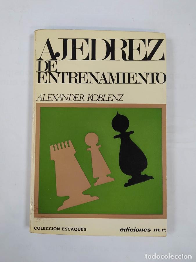 Libros: Ajedrez de entrenamiento. Colecci&oacute;n Escaques. - Alexander Koblenz. TDK723A