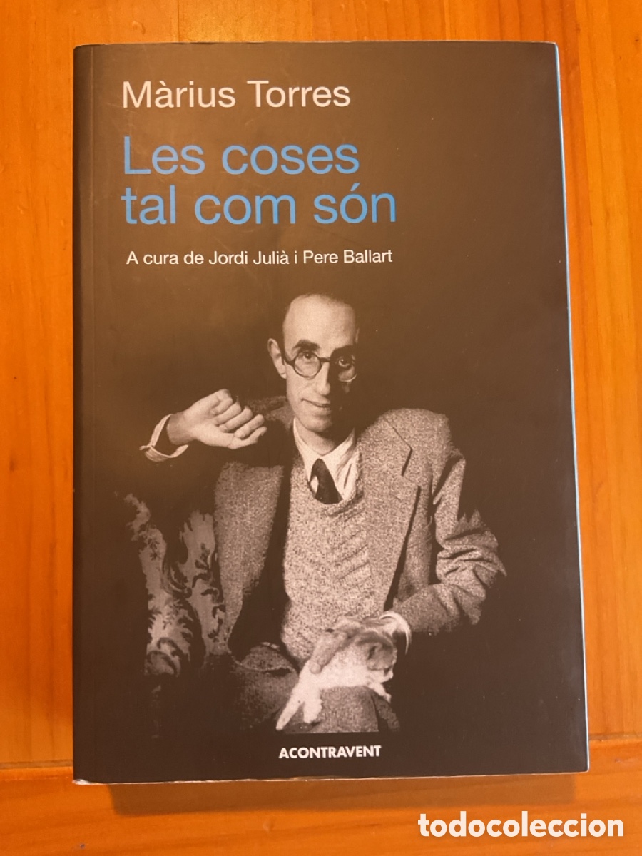 Libros: M&Agrave;RIUS TORRES &ndash; LES COSES TAL COM S&Oacute;N &ndash; JORDI JULI&Agrave; I PERE BALLART &ndash; ACONTRAVENT