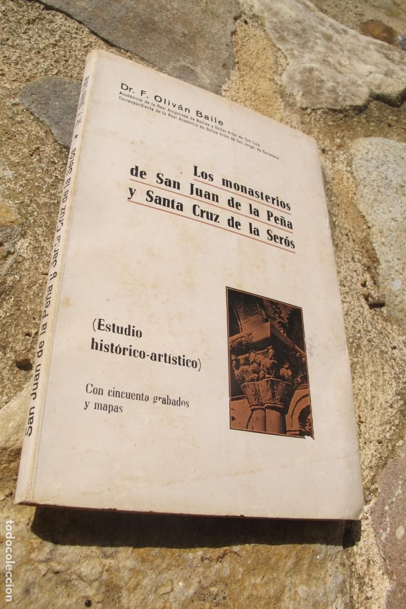 Libros: LOS MONASTERIOS DE SAN JUAN DE LA PE&Ntilde;A Y SANTA CRUZ DE SEROS. F. OLIVAN BAILE. E HISTORICO-ARTISTICO