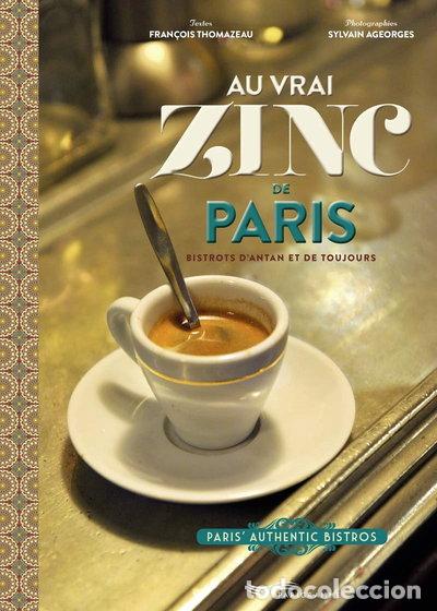 Libros: Au vrai zinc de Paris: Bistrots d'antan et de toujours- 9782373950496