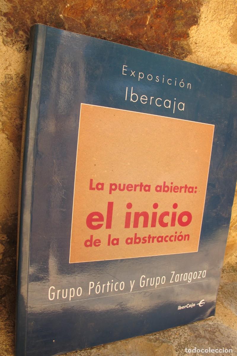 Libros: LA PUERTA ABIERTA. EL INICIO DE LA ABSTRACCION. GRUPO PORTICO Y GRUPO ZARAGOZA. EXPOSICION IBERCAJA