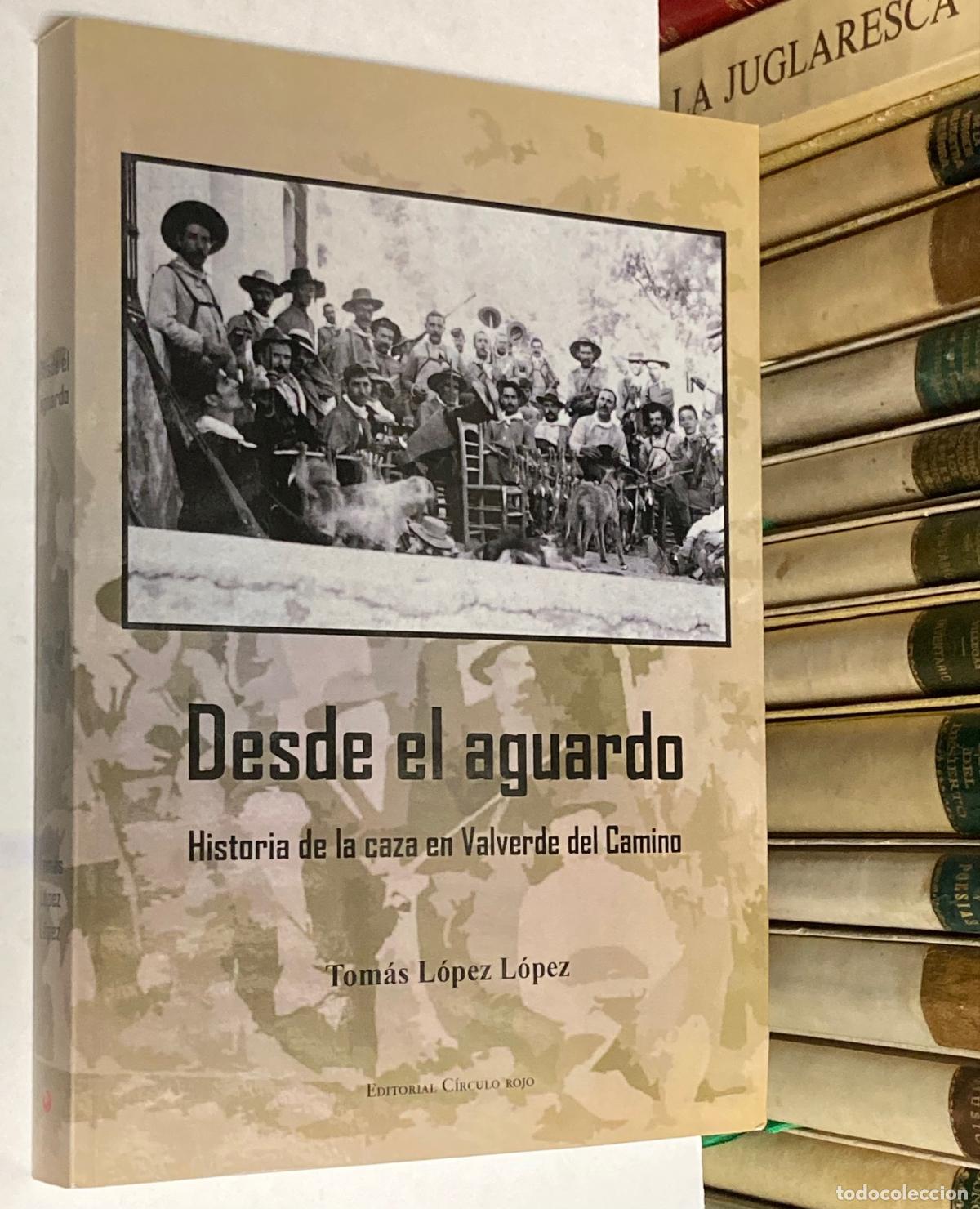 Libros: A&Ntilde;O 2014 - DESDE EL AGUARDO. HISTORIA DE LA CAZA EN VALVERDE DEL CAMINO (HUELVA)