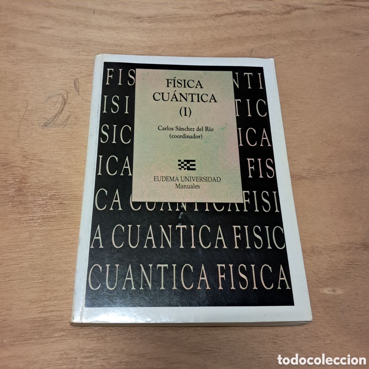 Libros: Carlos S&aacute;nchez del R&iacute;o, F&iacute;sica Cu&aacute;ntica, tom&oacute; I,Eudema