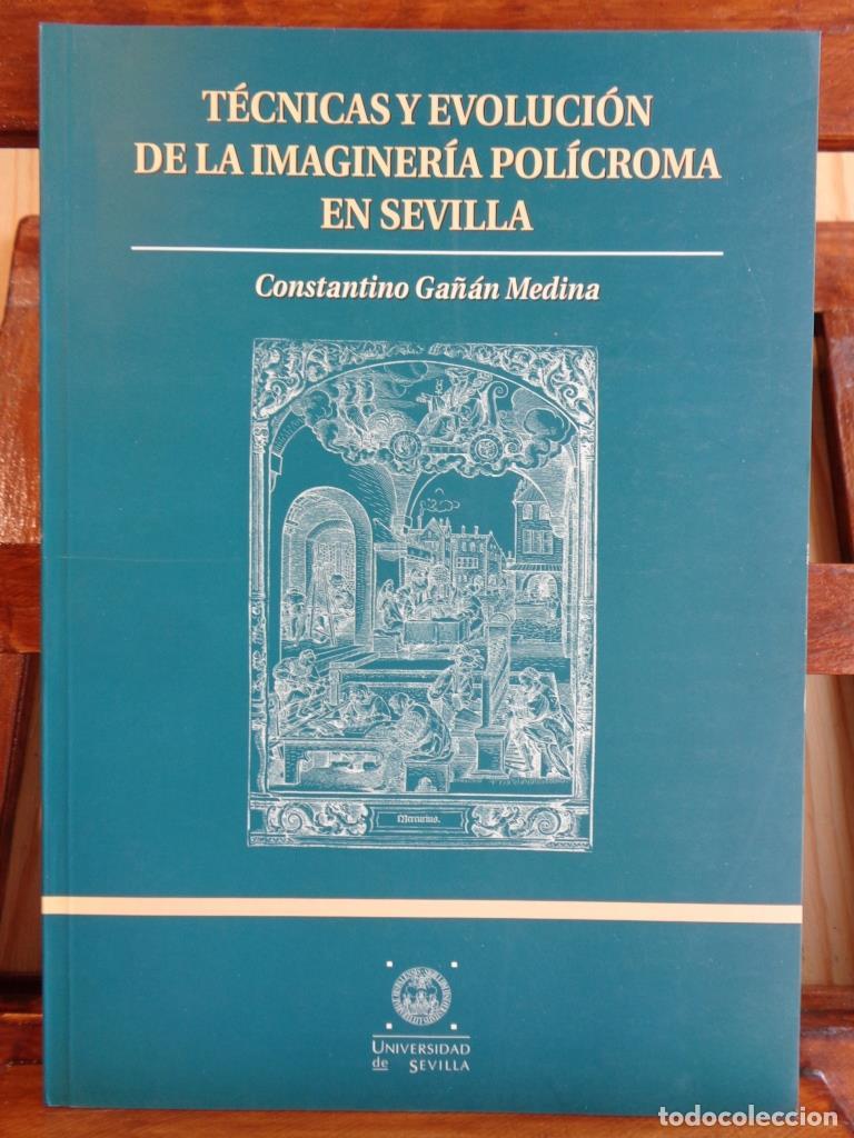 Libros: T&Eacute;CNICAS Y EVOLUCI&Oacute;N DE LA IMAGINER&Iacute;A POL&Iacute;CROMA EN SEVILLA - CONSTANTINO GA&Ntilde;&Aacute;N MEDINA