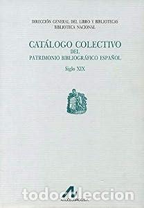 Libros: Cat&aacute;logo Colectivo del Patrimonio Bibliogr&aacute;fico espa&ntilde;ol S. XIX: A-Alm. - Mercedes Dexeus (Dir).